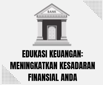 Edukasi Keuangan: Meningkatkan Kesadaran Finansial Anda